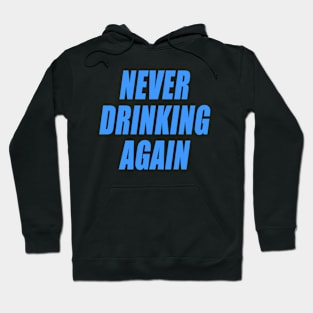 NEVER DRINKING AGAIN Hoodie